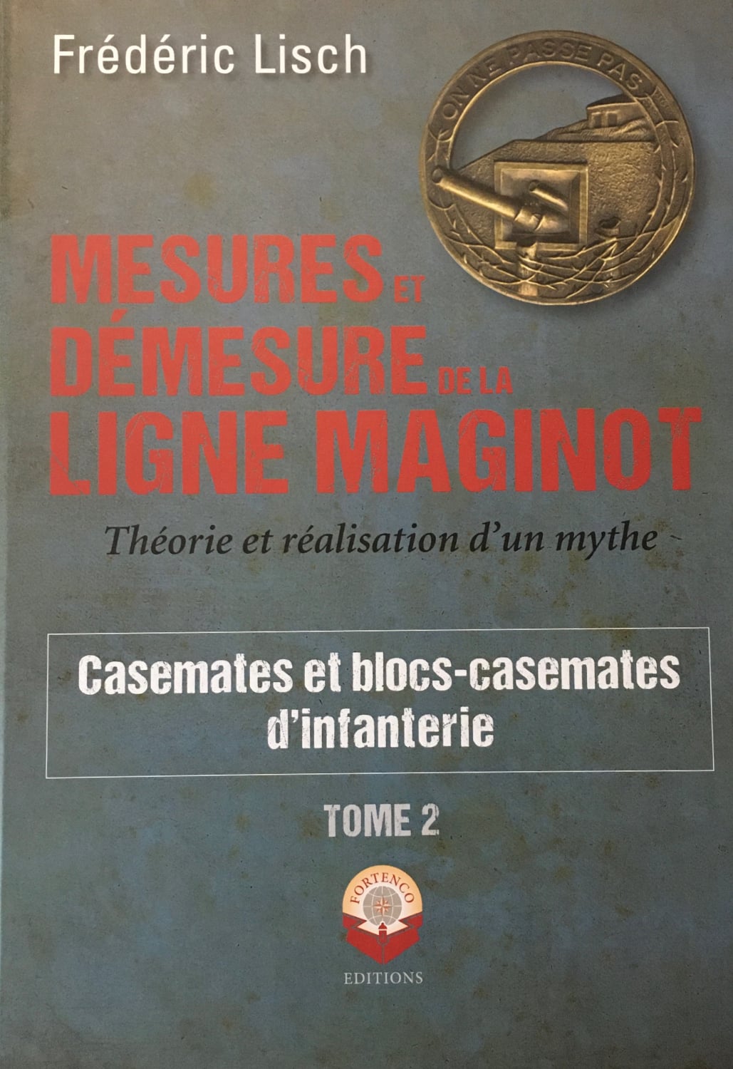 Livre - Mesures et démesures de la ligne Maginot - Tome 2 (Frédéric Lisch) - Frédéric Lisch